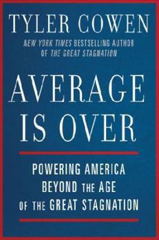 Hardcover Average Is Over: Powering America Beyond the Age of the Great Stagnation Book