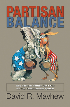 Hardcover Partisan Balance: Why Political Parties Don't Kill the U.S. Constitutional System Book