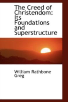 The Creed of Christendom: Its Foundations and Superstructure