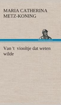 Hardcover Van 't viooltje dat weten wilde [Dutch] Book