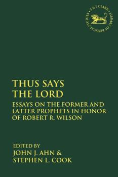 Paperback Thus Says the Lord: Essays on the Former and Latter Prophets in Honor of Robert R. Wilson Book