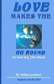 Paperback Love Makes the World Go Round: For God So Loved Book