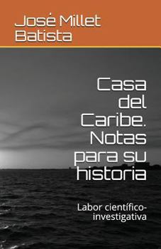 Casa del Caribe. Notas para su historia: Labor científico-investigativa