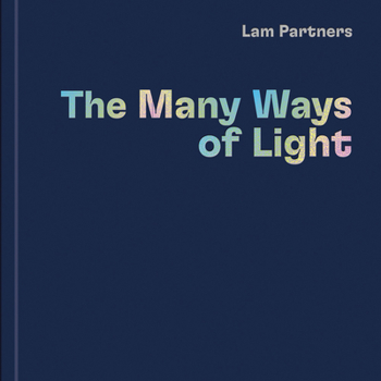 Hardcover Lam Partners: The Many Ways of Light Book