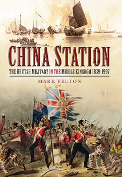 Hardcover China Station: The British Military in the Middle Kingdom 1839 - 1997 Book