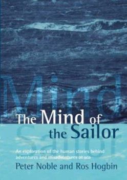 Hardcover The Mind of the Sailor: An Exploration of the Human Stories Behind Adventures and Misadventures at Sea Book