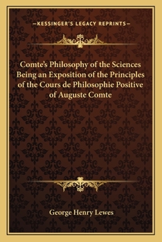 Paperback Comte's Philosophy of the Sciences Being an Exposition of the Principles of the Cours de Philosophie Positive of Auguste Comte Book