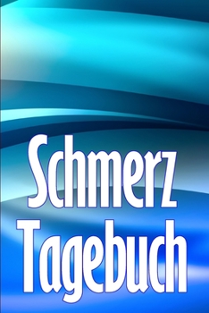 Schmerz-Tagebuch: Tagebuch zur Aufzeichnung von Datum, Energie, Aktivität, Schlaf, Schmerzniveau/ -bereich, Mahlzeiten