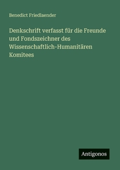Denkschrift verfasst für die Freunde und Fondszeichner des Wissenschaftlich-Humanitären Komitees (German Edition)