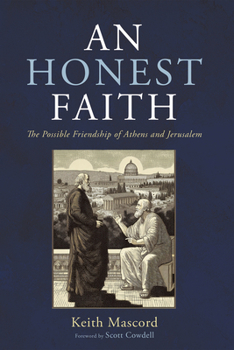 Hardcover An Honest Faith: The Possible Friendship of Athens and Jerusalem Book