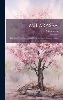 Milaraspa: Tibetische Texte in Auswahl �bertragen Von Berthold Laufer