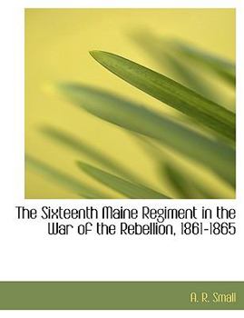 Paperback The Sixteenth Maine Regiment in the War of the Rebellion, 1861-1865 Book