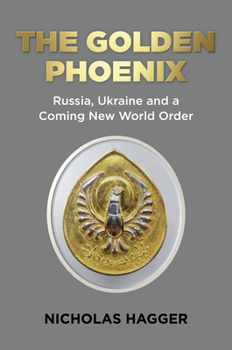 Paperback The Golden Phoenix: Russia, Ukraine and a Coming New World Order Book