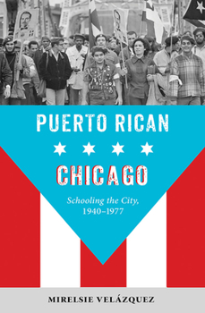 Paperback Puerto Rican Chicago: Schooling the City, 1940-1977 Book