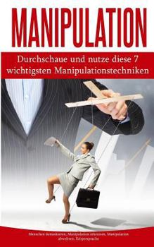 Paperback Manipulation: Durchschaue Und Nutze Diese 7 Wichtigsten Manipulationstechniken [German] Book