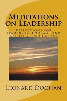 Paperback Meditations on Leadership: Reflections for leaders of courage and spiritual dedication Book