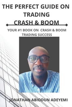 Paperback The Perfect Guide on Crash & Boom Trading: Your #1 Book on Crash & Boom Trading Success! Book