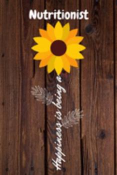 Happiness is being a Nutritionist: Nutritionist Year Old Anniversary Gift Journal / Notebook / Diary / Unique Greeting Card Alternative