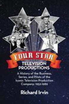 Paperback Four Star Television Productions: A History of the Business, Series, and Pilots of the Iconic Television Production Company: 1952-1989 Book