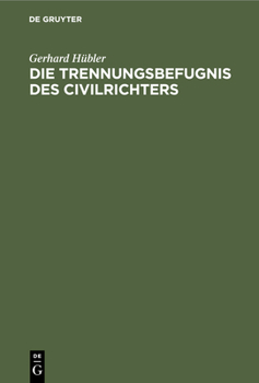 Hardcover Die Trennungsbefugnis Des Civilrichters: Nach §145 Der Reichs-Civilprozessordnung [German] Book