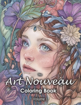 The Art Nouveau Coloring Book: Volume 1 (Calming Art for Women, Men and Teens, Relaxation, Stress and Anxiety Relief )