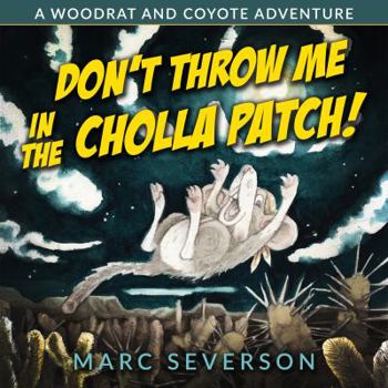 Paperback Don't Throw Me in the Cholla Patch!: A Woodrat and Coyote Adventure Book