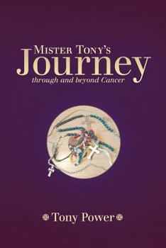 Paperback Mister Tony's Journey Through and Beyond Cancer Book