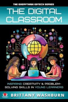 Paperback The Digital Classroom: Inspiring Creativity and Problem-Solving Skills in Young Learners Book