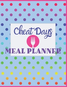Cheat Days Meal Planner: Gifts for Friends Who Deserve to Cook and Enjoy Comfort Food While Sticking With A Weight Loss Diet Rainbow Dots