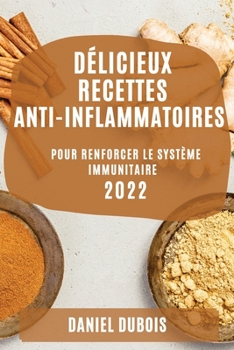 Paperback Délicieux Recettes Anti-Inflammatoires 2022: Pour Renforcer Le Système Immunitaire [French] Book