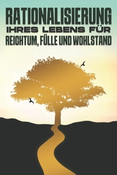 Rationalisierung Ihres Lebens für Reichtum, Fülle und Wohlstand
