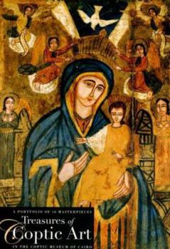 Treasures of Coptic Art in the Coptic Museums of Cairo: A Portfolio of 10 masterpieces