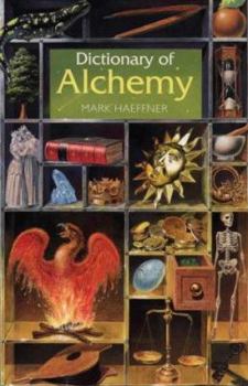 Dictionary of Alchemy: From Maria Prophetissa to Isaac Newton