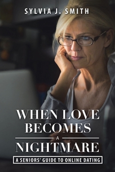 Paperback When Love Becomes a Nightmare: A Seniors' Guide to Online Dating Book