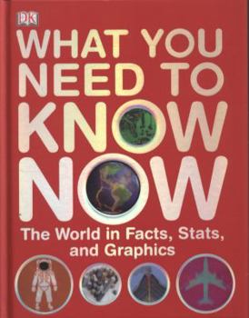 Hardcover What You Need to Know Now: The World in Facts, Stats, and Graphics Book