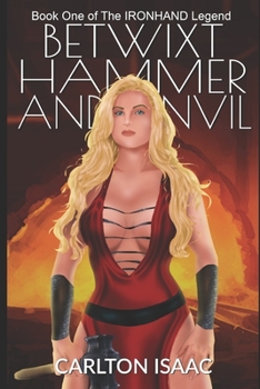 Paperback Betwixt Hammer and Anvil: Book One of 'The Ironhand Legend' Book