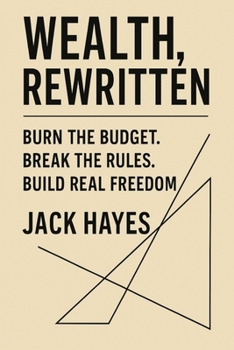 Paperback Wealth, Rewritten: Burn the Budget. Break the Rules. Build Real Freedom. Book