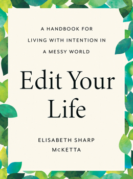 Hardcover Edit Your Life: A Handbook for Living with Intention in a Messy World Book