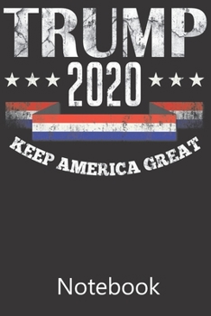 Paperback Trump 2020 Keep America Great: Notebook, Composition Book for School Diary Writing Notes, Taking Notes, Recipes, Sketching, Writing, Organizing, Chri Book