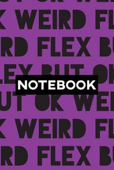 Paperback Notebook: Weird Flex But Ok Typography Meme Pattern Book