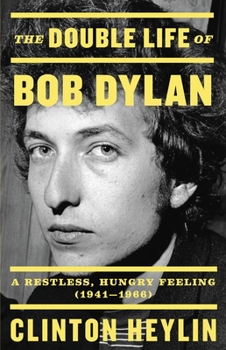 Hardcover The Double Life of Bob Dylan: A Restless, Hungry Feeling, 1941-1966 Book