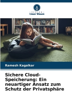 Paperback Sichere Cloud-Speicherung: Ein neuartiger Ansatz zum Schutz der Privatsphäre [German] Book