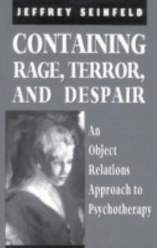 Hardcover Containing Rage, Terror and Despair: An Object Relations Approach to Psychotherapy Book
