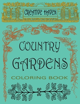 Paperback Creative haven country garden coloring book: Relax and make your secret garden alive with wonderful colors Book