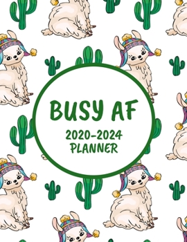 Busy AF 2020-2024 Planner: Llama Cactus Succulent - Monthly Planner - 60 Month Calendar Planner Diary for 5 Years - Funny Naughty Cheeky Swear Curse Word (8.5x11)