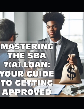 Paperback Mastering the SBA 7(a) Loan: Your Guide to Getting Approved Book
