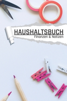 Haushaltsbuch Finanzen und Notizen: Bastel Optik I Einnahmen planen u. Ausgaben sparen I DIN A5 I 120 Seiten I Undatiert I 52 Wochen I Fixkosten I Bilanz I Finanzplaner (German Edition)