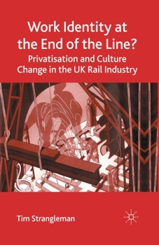 Paperback Work Identity at the End of the Line?: Privatisation and Culture Change in the UK Rail Industry Book