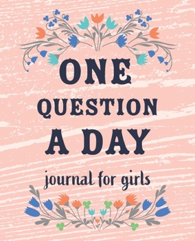 Paperback One Question a Day Journal for Girls: The Daily Questions for Your Child: 90 days Spiritual Journal Flower design, Gratitude Journal. Floral Design Da Book