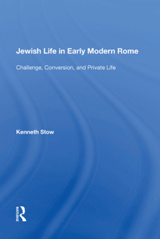 Paperback Jewish Life in Early Modern Rome: Challenge, Conversion, and Private Life Book